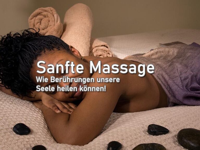 Sanfte Massage: Wie Berührungen unsere Seele heilen können!