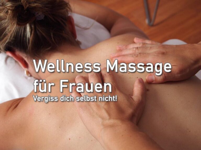 Wellness Massage für Frauen: Vergiss dich selbst nicht!